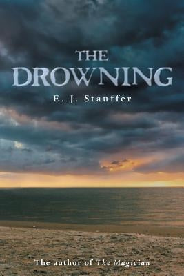 The Drowning by Stauffer, E. J.