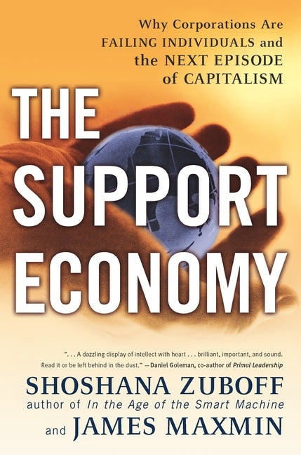 The Support Economy: Why Corporations Are Failing Individuals and the Next Episode of Capitalism by Zuboff, Shoshana