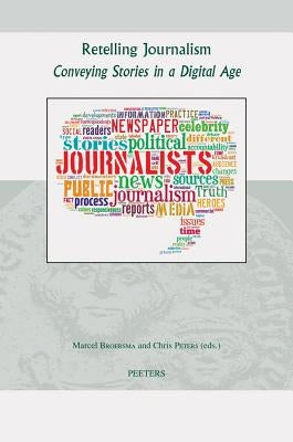 Retelling Journalism: Conveying Stories in a Digital Age by Broersma, M.