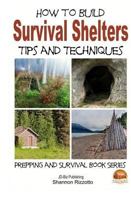 How to Build Survival Shelters - Tips and Techniques by Davidson, John