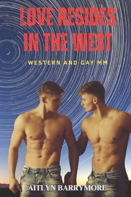 Love resides in the West: Western and Gay MM by Barrymore, Caitlyn