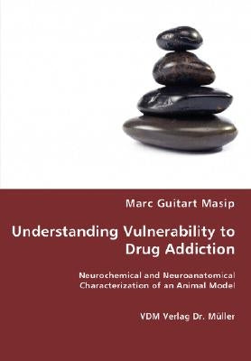 Understanding Vulnerability to Drug Addiction by Masip, Marc Guitart