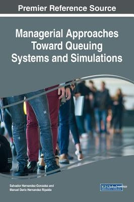 Managerial Approaches Toward Queuing Systems and Simulations by Hernandez-Gonzalez, Salvador