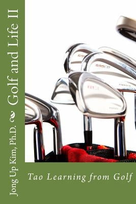 Golf and Life II: Tao Learning from Golf by Kim, Ph. D. Jong Up
