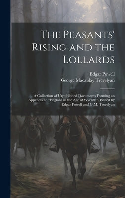 The Peasants' Rising and the Lollards: A Collection of Unpublished Documents Forming an Appendix to "England in the age of Wycliffe". Edited by Edgar by Trevelyan, George Macaulay