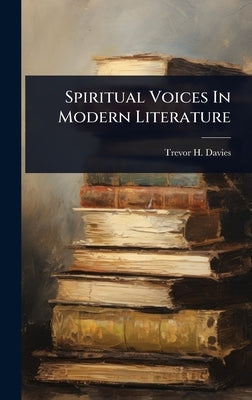 Spiritual Voices In Modern Literature by Davies, Trevor H.
