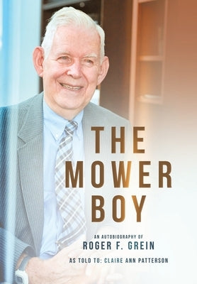 The Mower Boy: An Autobiography of Roger F. Grein by Grein, Roger F.