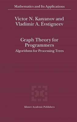 Graph Theory for Programmers: Algorithms for Processing Trees by Kasyanov, Victor N.