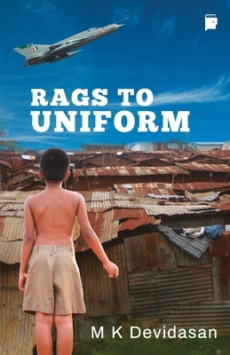 Rags To Uniform by Devidasan, M. K.