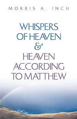 Whispers of Heaven & Heaven According to Matthew by Inch, Morris a.