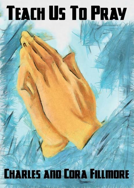 Teach Us to Pray by Fillmore, Charles