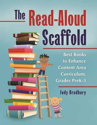 The Read-Aloud Scaffold: Best Books to Enhance Content Area Curriculum, Grades Pre-Kâ "3 by Bradbury, Judy