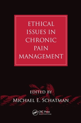 Ethical Issues in Chronic Pain Management by Schatman, Michael E.