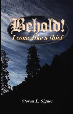 Behold! I come like a thief by Signor, Steven L.