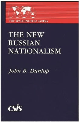 The New Russian Nationalism by Dunlop, John B.