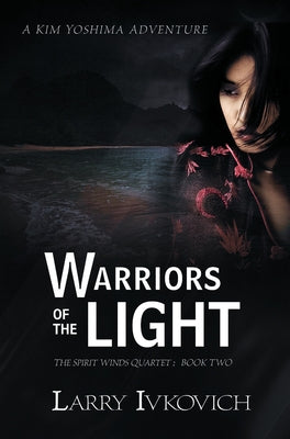 Warriors of the Light by Ivkovich, Larry