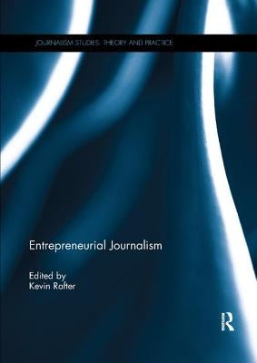 Entrepreneurial Journalism by Rafter, Kevin