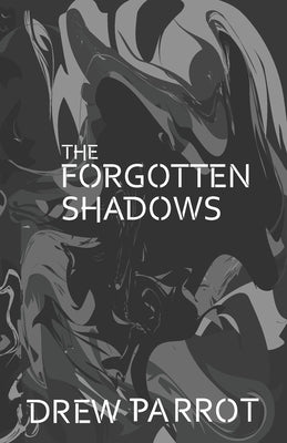 The Forgotten Shadows by Parrot, Drew