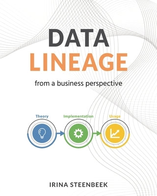 Data Lineage from a Business Perspective by Steenbeek, Irina