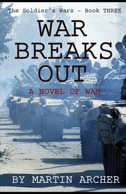 War Breaks Out: What would have happened if there had been a war between NATO and the Soviet Union by Archer, Martin