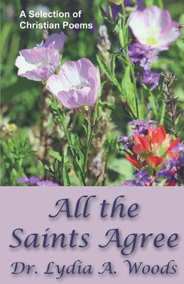 All the Saints Agree by Woods, Lydia a.