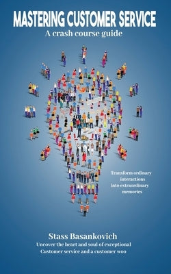 Mastering customer service: A crash course guide by Basankovich, Stass
