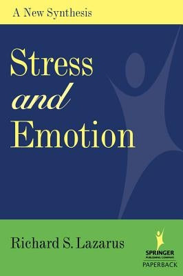 Stress and Emotion: A New Synthesis by Lazarus, Richard S.