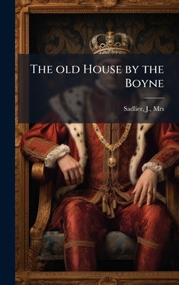 The old House by the Boyne by Sadlier, J.