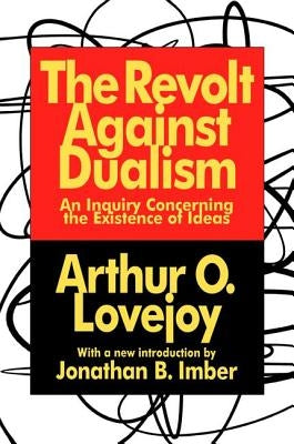 The Revolt Against Dualism: An Inquiry Concerning the Existence of Ideas by Lovejoy, Arthur O.