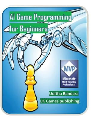 AI Game Programming for Beginners by Bandara, Uditha
