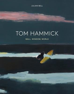 Tom Hammick: Wall, Window, World by Bell, Julian
