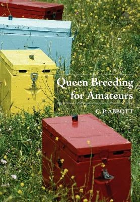 Queen Breeding for Amateurs by Abbott, C. P.