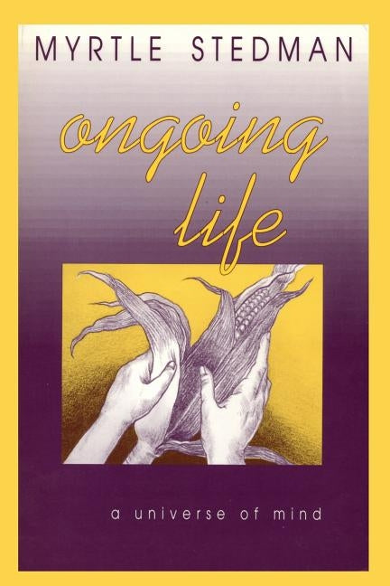 Ongoing Life, A Universe of Mind by Stedman, Myrtle