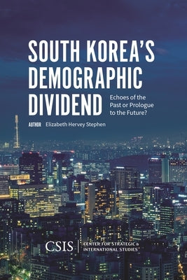 South Korea's Demographic Dividend: Echoes of the Past or Prologue to the Future? by Stephen, Elizabeth Hervey