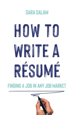 How to Write a Résumé: Finding a Job in Any Job Market by Salam, Sara
