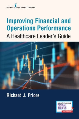 Improving Financial and Operations Performance: A Healthcare Leader's Guide by Priore, Richard