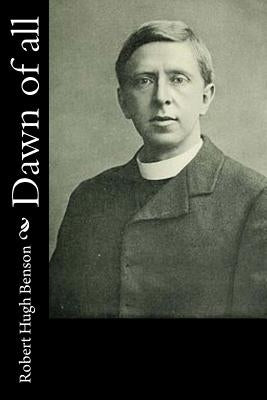 Dawn of all by Benson, Robert Hugh