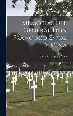 Memorias Del General Don Francisco Espoz y Mina by Espoz Y. Mina, Francisco