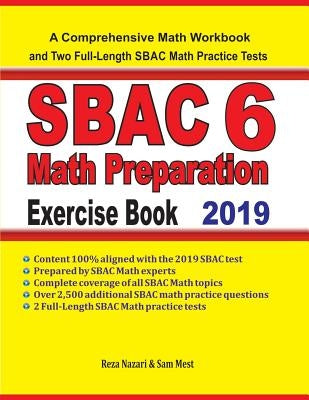 SBAC 6 Math Preparation Exercise Book: A Comprehensive Math Workbook and Two Full-Length SBAC 6 Math Practice Tests by Nazari, Reza