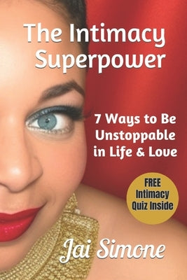 The Intimacy SuperPower: 7 Ways to be Unstoppable in Life & Love II by Simone, Jai