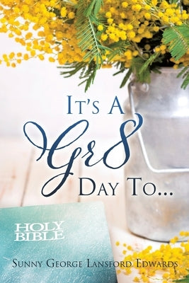 It's A Gr8 Day To... by Edwards, Sunny George Lansford
