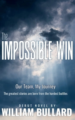 The Impossible Win: Our Team, My Journey by Bullard, William
