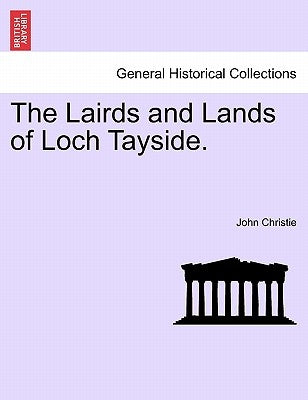 The Lairds and Lands of Loch Tayside. by Christie, John