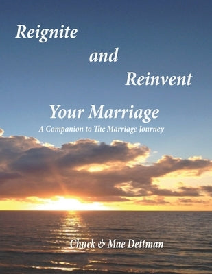 Reignite and Reinvent Your Marriage: A Companion to The Marriage Journey by Dettman, Mae