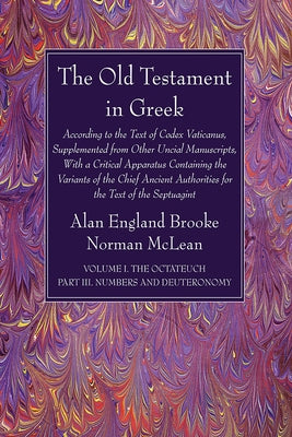 The Old Testament in Greek, Volume I The Octateuch, Part III Numbers and Deuteronomy by Brooke, Alan England