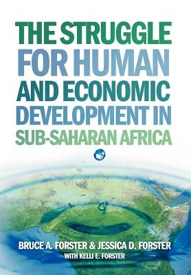 The Struggle for Human and Economic Development in Sub-Saharan Africa by Forster, Bruce A.