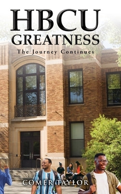 HBCU Greatness: The Journey Continues by Taylor, Comer