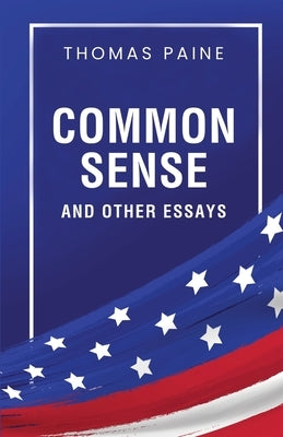 Common Sense and Other Essays by Paine, Thomas