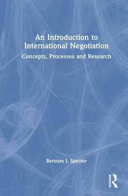 An Introduction to International Negotiation: Concepts, Processes and Research by Spector, Bertram I.