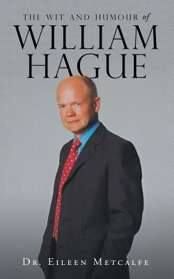 The Wit and Humour of William Hague by Metcalfe, Eileen